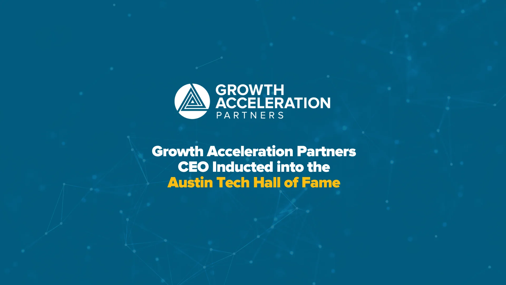 Growth Acceleration Partners CEO Inducted into the Austin Tech Hall of Fame